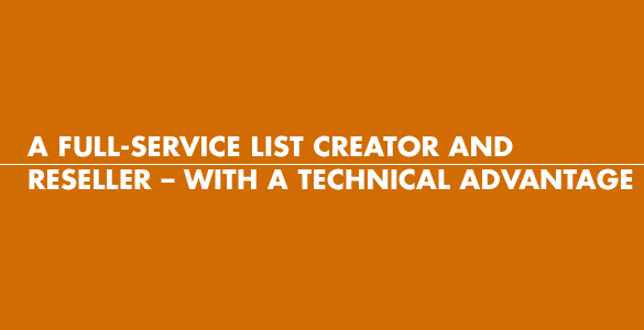 A full service list creator and reseller - with a technical advantage.